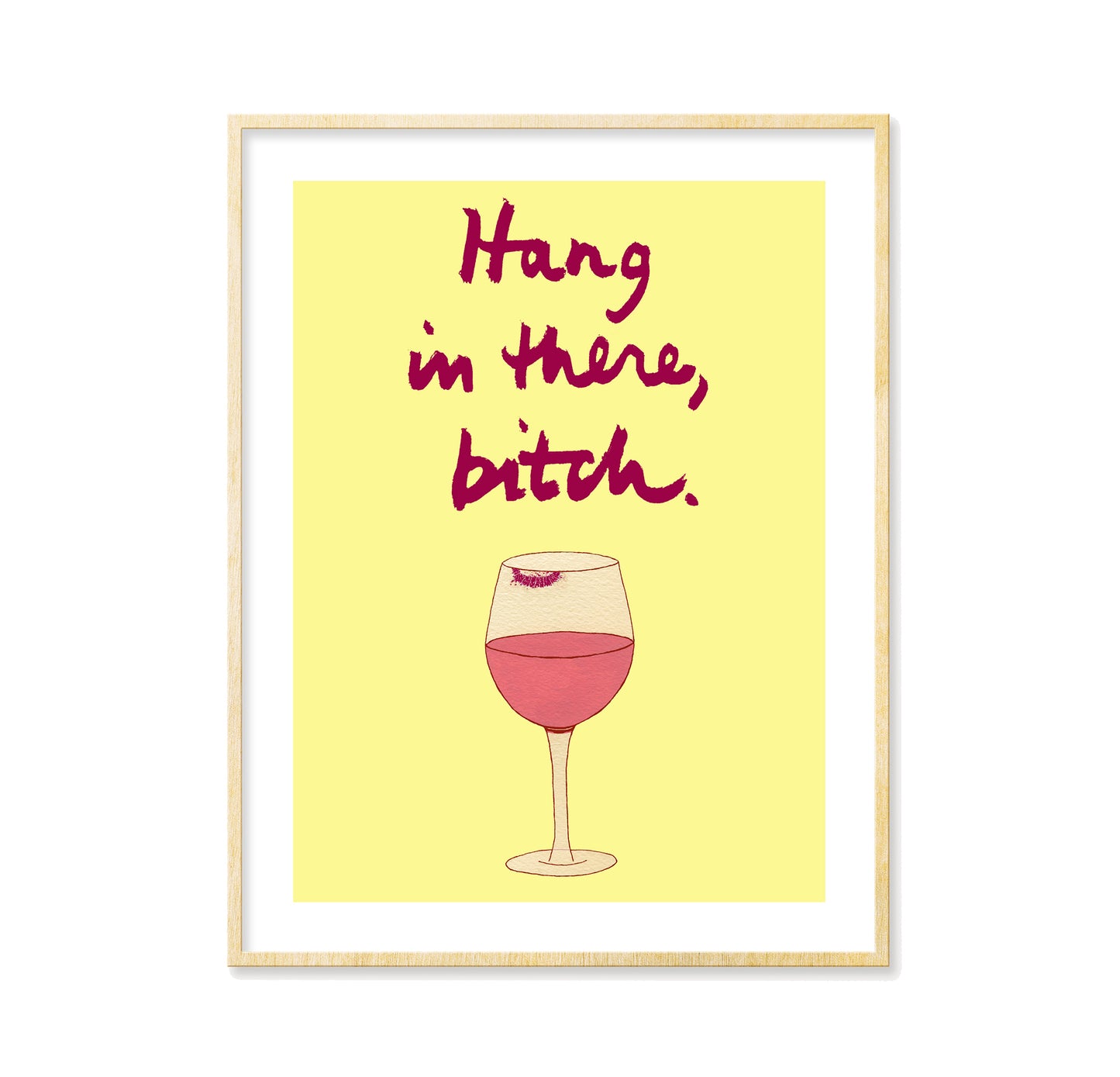 Hang in There, Bitch (wine) - Print