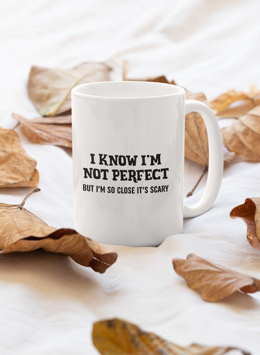 I Know I'm Not Perfect  Mug